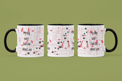 Funny Dog Lover11oz Mug – Features the bold saying “My Dog and I Talk Shit About You” – perfect for dog lovers with a sense of humour