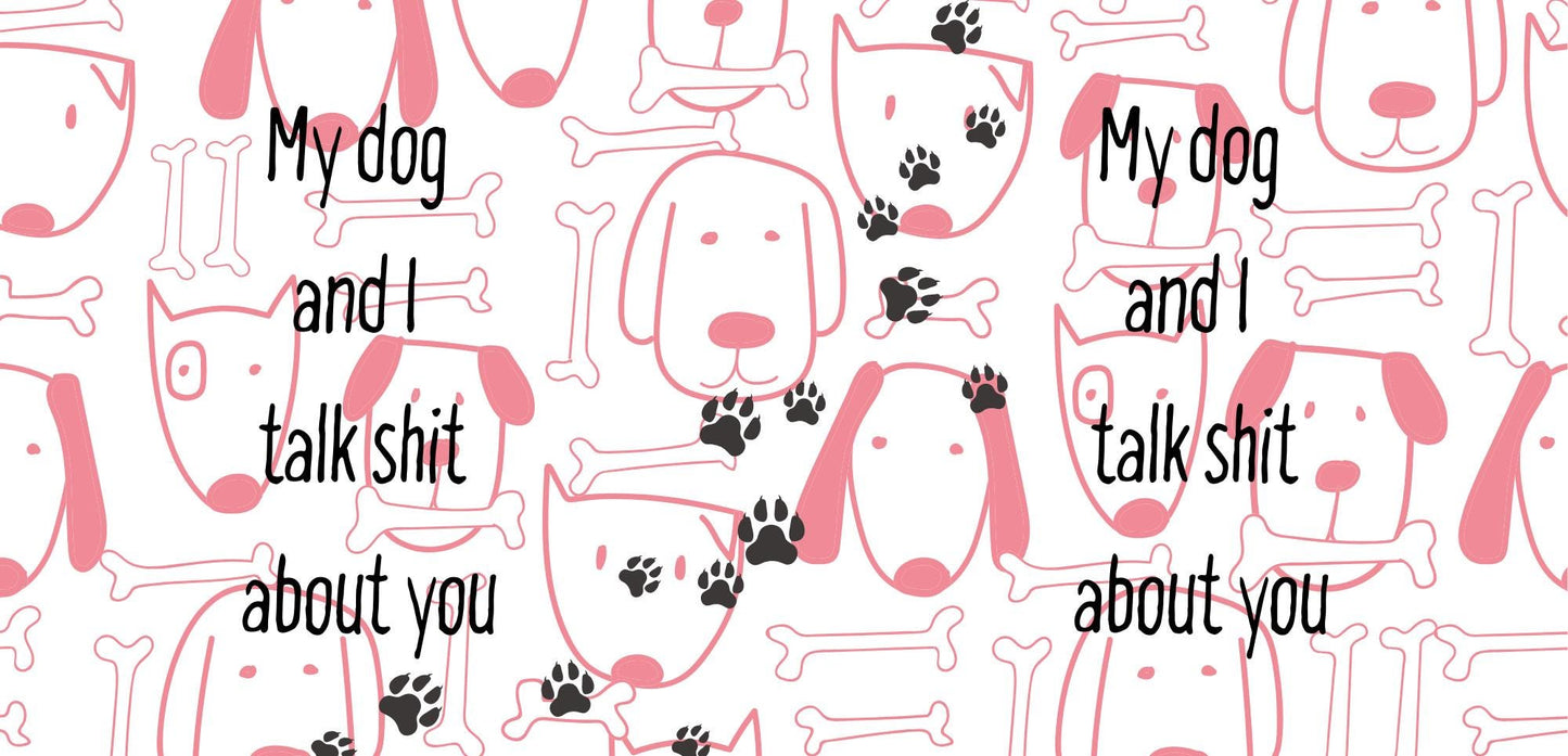 Funny Dog Lover11oz Mug – Features the bold saying “My Dog and I Talk Shit About You” – perfect for dog lovers with a sense of humour
