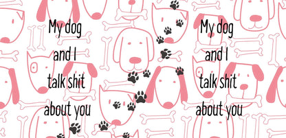 Funny Dog Lover11oz Mug – Features the bold saying “My Dog and I Talk Shit About You” – perfect for dog lovers with a sense of humour